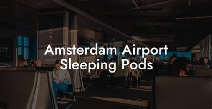 Does Amsterdam Airport have sleeping pods?