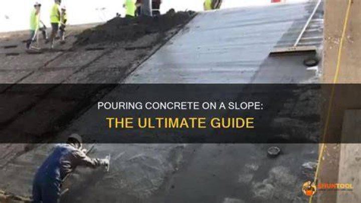 How do you pour concrete on a slope?
