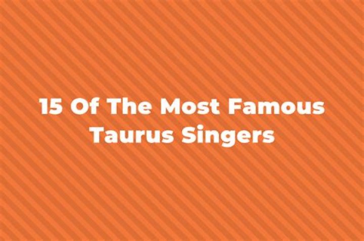 Taurus Singers | Famous Birthdays