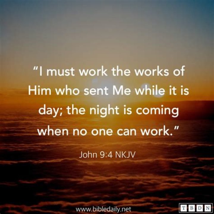 Why are we told to work while it is day (John 9:4)?